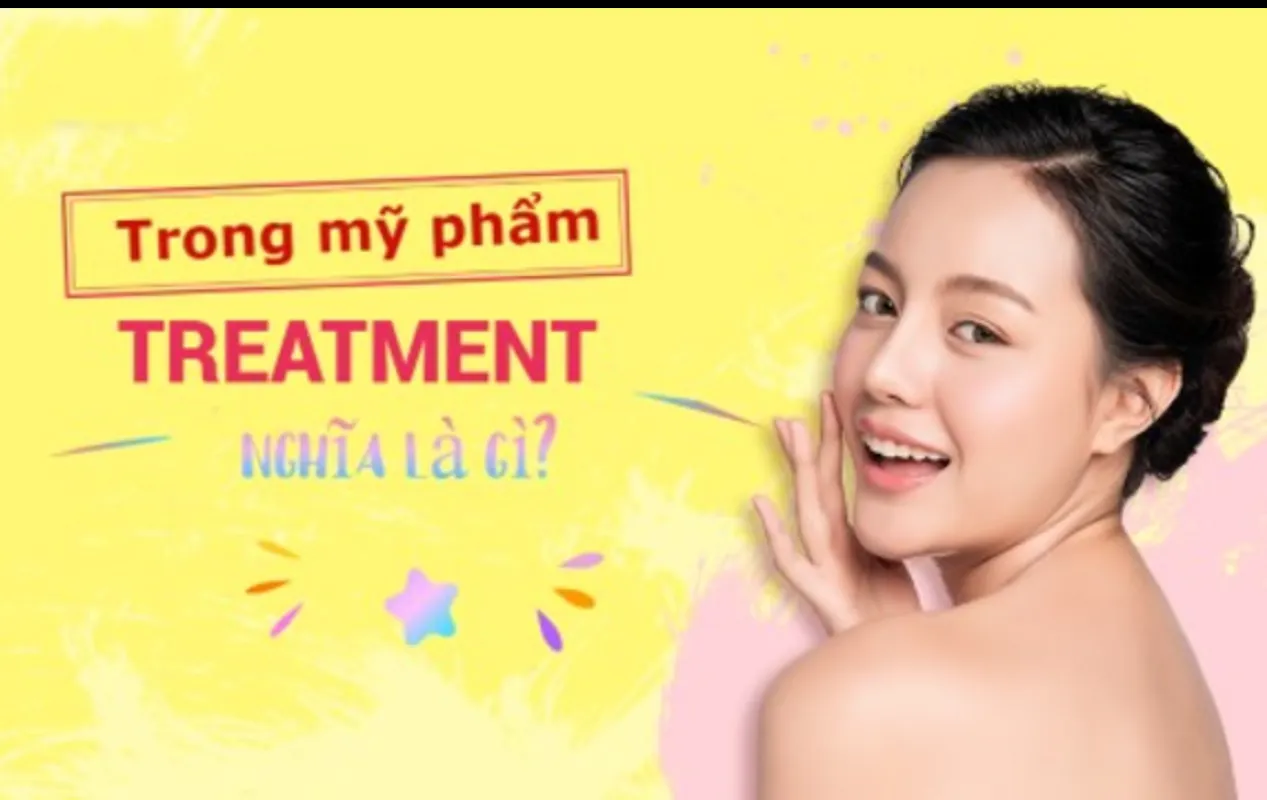 Chăm sóc và làm đẹp da trong treatment nghĩa là gì?